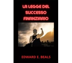 La Legge del Successo Finanziario di Edward E. Beals, 2023, Youcanprint