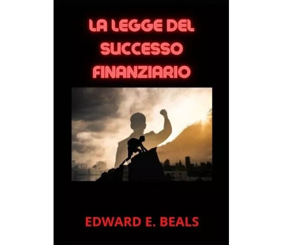 La Legge del Successo Finanziario di Edward E. Beals, 2023, Youcanprint