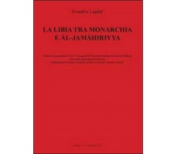 La Libia tra monarchia e Al-Jamahiriyya	 di Souadou Lagdaf,  2011,  Youcanprint