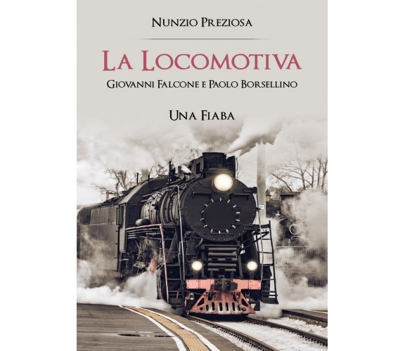 La Locomotiva Giovanni e Paolo una Fiaba, Nunzio Preziosa,  2019,  Youcanprint