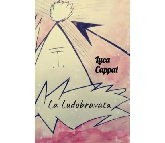 La Ludobravata di Cappai Luca, 2023, Youcanprint