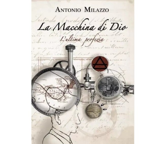  La Macchina di Dio. L’ultima profezia di Antonio Milazzo, 2022, Youcanprint