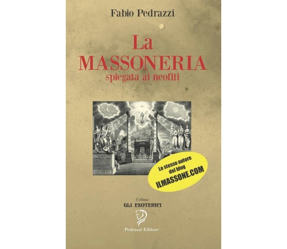 La Massoneria Spiegata Ai Neofiti di Fabio Pedrazzi,  2019,  Indipendently Publi