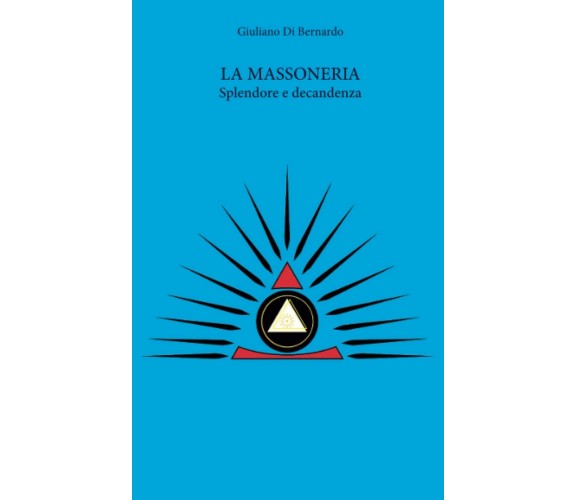 La Massoneria. Splendore e decadenza di Giuliano Di Bernardo,  2022,  Indipenden