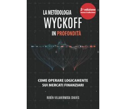 La Metodologia Wyckoff in Profondità Come operare logicamente sui mercati finanz