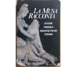 La Musa racconta Ilade-Odissea-Argonautiche-Eneide di Aa.vv., 1991, Editrice Fer