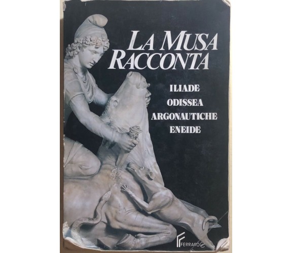 La Musa racconta Ilade-Odissea-Argonautiche-Eneide di Aa.vv., 1991, Editrice Fer