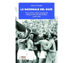 La Nazionale del duce - Mauro Grimaldi - Eraclea, 2018