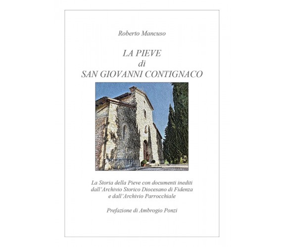 La Pieve di San Giovanni Contignaco di Roberto Mancuso,  2020,  Youcanprint