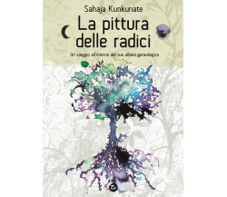 La Pittura delle radici di Sahaja Kunkunate,  2021,  Youcanprint