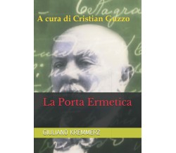 La Porta Ermetica di Cristian Guzzo, Luca Valentini, Giuliano Kremmerz,  2019,  