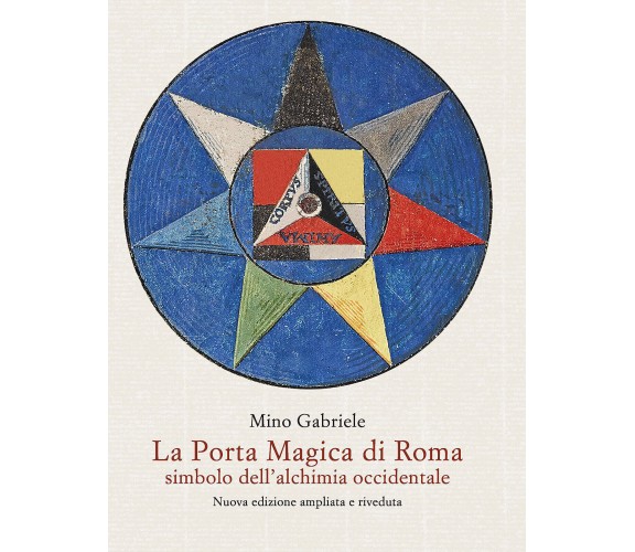 La Porta Magica di Roma Simbolo dell'alchimia occidentale - Mino Gabriele - 2021