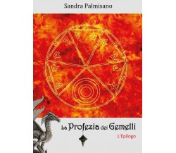 La Profezia dei Gemelli - L’Epilogo	 di Sandra Palmisano,  2020,  Youcanprint