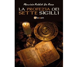 La Profezia dei Sette Sigilli	 di Maurizio Falduti De Rosa,  2017,  Youcanprint