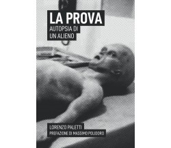 La Prova: Autopsia di un Alieno - Lorenzo Paletti - Independently published,2021