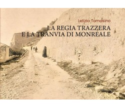 La Regia Trazzera e la Tranvia di Monreale di Letizia Tomasino,  2020,  Youcanpr