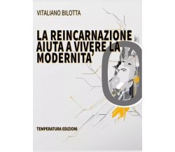 La Reincarnazione aiuta a vivere la modernità di Vitaliano Bilotta, 2023, Tem