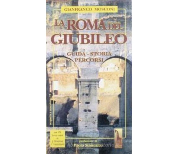 La Roma del giubileo. Guida, storia, percorsi di Gianfranco Mosconi,  1999,  Mas