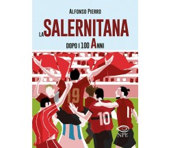 La Salernitana dopo i 100 anni - Alfonso Pierro - edizioni NPE, 2021