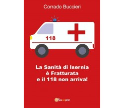 La Sanità di Isernia è Fratturata e il 118 non arriva! di Corrado Buccieri,  201