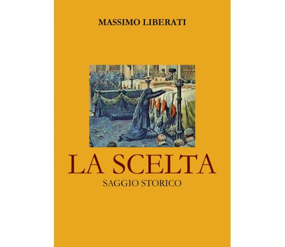 La Scelta di Massimo Liberati,  2022,  Youcanprint