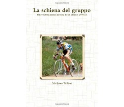 La Schiena Del Gruppo - Stefano Pelloni - ilmiolibro, 2011