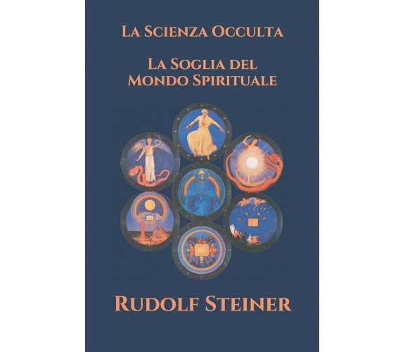 La Scienza Occulta - La Soglia del Mondo Spirituale di Rudolf Steiner,  2020,  I