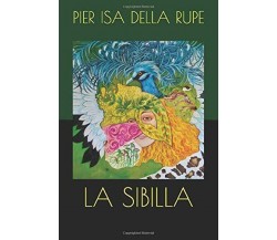 La Sibilla di Pier Isa Della Rupe,  2020,  Indipendently Published