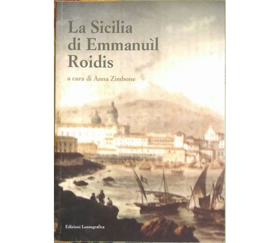 La Sicilia di Emmanuìl Roidis - Anna Zimbone ( A Cura),  2015,  Lussografica