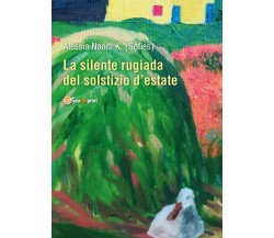 La Silente rugiada del solstizio d’estate	 di Sofies,  2018,  Youcanprint