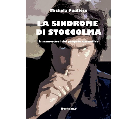 La Sindrome di Stoccolma - innamorarsi del proprio carnefice