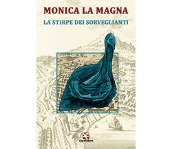 La Stirpe dei Sorveglianti	 di Monica La Magna,  Algra Editore