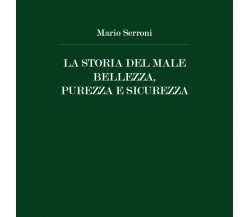 La Storia del Male Bellezza, Purezza e Sicurezza	 di Mario Serroni,  2020,  Youc