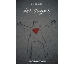 La Strada dei Sogni	 di Chiara Zanini,  2017,  Youcanprint