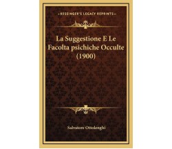 La Suggestione E Le Facoltapsichiche Occulte (1900) - Salvatore Ottolenghi -2010