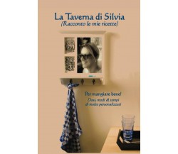 La Taverna di Silvia: (Racconto le mie ricette) di Luciano Feroci, Silvia Campat