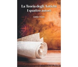 La Teoria degli Antichi: I quattro autori di Elenia T. Rizza,  2021,  Indipenden