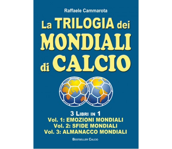 La Trilogia dei MONDIALI di CALCIO: 3 Libri in 1 - Raffaele Cammarota - 2022