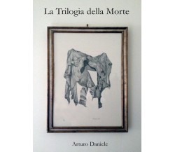 La Trilogia della Morte	 di Arturo Daniele,  2017,  Youcanprint