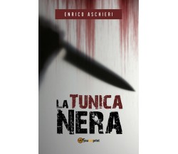 La Tunica Nera	 di Enrico Aschieri,  2018,  Youcanprint