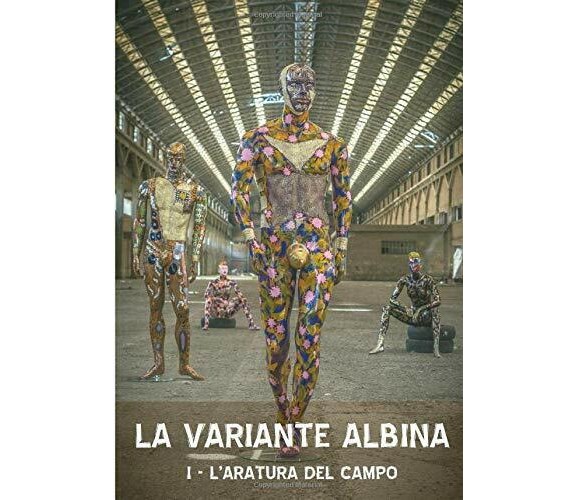 La Variante Albina I - l’aratura Del Campo di Antonio Nonnis,  2017,  Indipenden