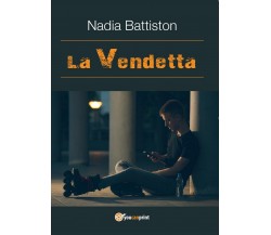 La Vendetta	 di Nadia Battiston,  2017,  Youcanprint