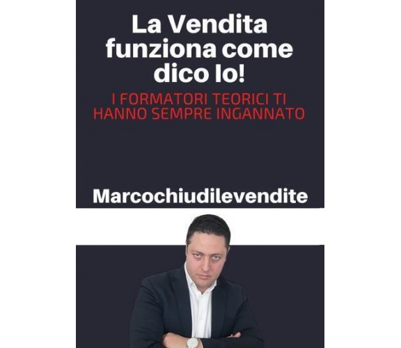 La Vendita funziona come dico Io di Marcochiudilevendite,  2022,  Youcanprint