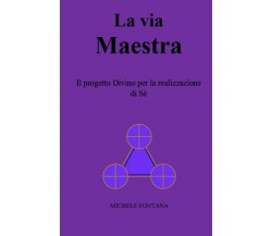 La Via Maestra Il Progetto Divino per la Realizzazione Di Sé di Michele Fontana,