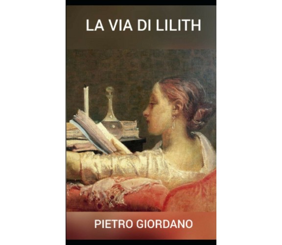 La Via di Lilith di Pietro Giordano,  2020,  Indipendently Published