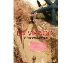 La Virago	 di Roberta De Fraia,  2017,  Youcanprint