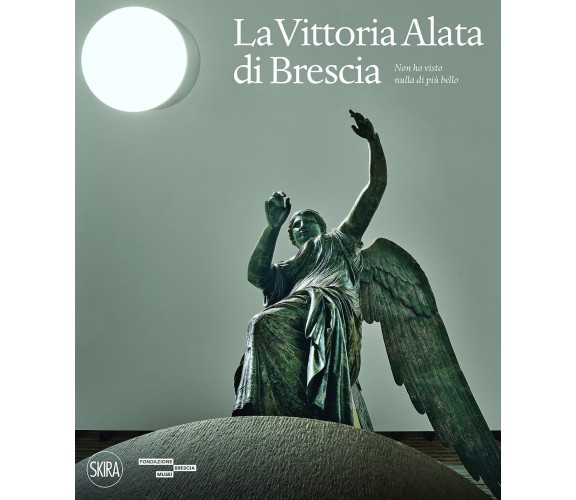 La Vittoria Alata. «Non ho visto nulla di più bello». Ediz. illustrata - 2021