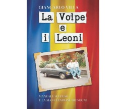 La Volpe e i Leoni: Manuale sull’uso e la manutenzione dei sogni di Giancarlo Vi