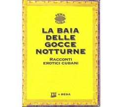 La baia delle gocce notturne. Racconti erotici cubani