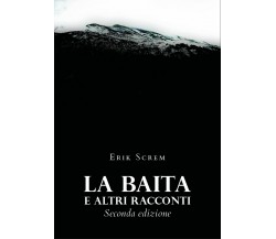 La baita e altri racconti - Seconda edizione	 di Erik Screm,  2020,  Youcanprint